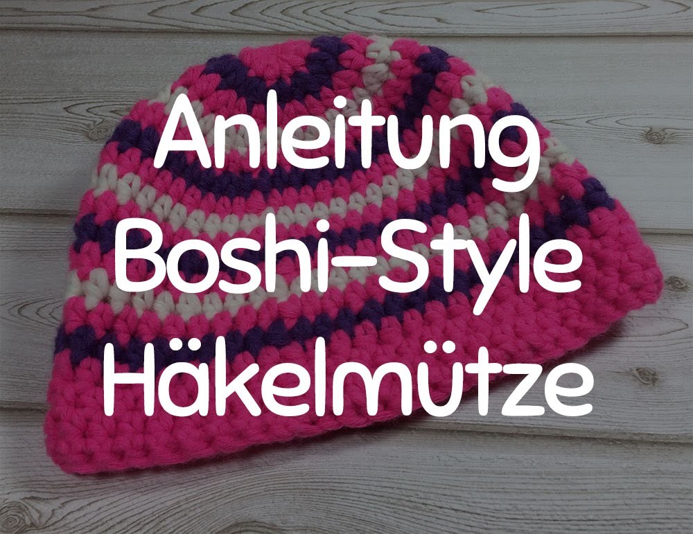 Anleitung: Stylische Häkelmütze im Boshi-Style - Mütze Häkeln für Anfänger, das Tutorial