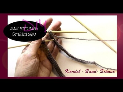 Selber stricken: Kordel - Band - Schnur [DIY]