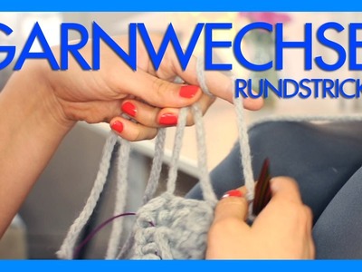 Garnwechsel beim Rundstricken