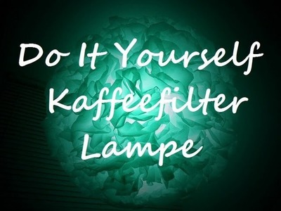 KAFFEEFILTER LAMPE  Do It Yourself