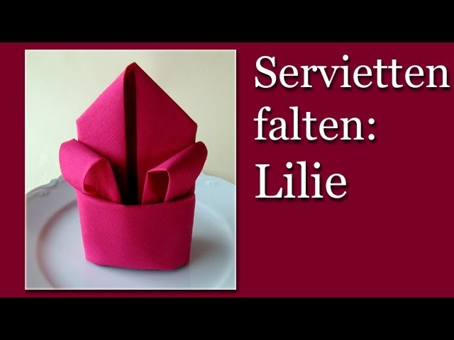 Servietten falten Anleitung: Lilie - z.B. leichte Tischdeko zur Hochzeit