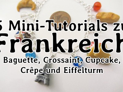 5 Fimo-Mini-Tutorials zu Frankreich (Baguette, Crossaint, Cupcake, Crêpes, Eiffelturm)