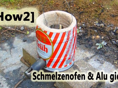 [How2] Schmelzofen bauen & Alu gießen