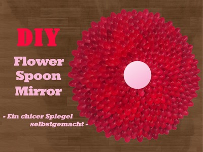 DIY - Flower Spoon Mirror - Ein chicer Spiegel selbstgemacht!!!