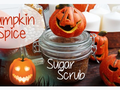 DIY Pumpkin Spice Sugar Scrub I #magscary HALLOWEEN