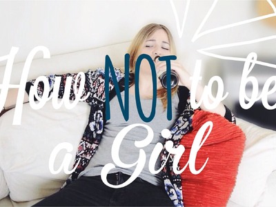 HOW NOT TO .  BE A GIRL #1 -  LifeWithMelina | Dagi Bee