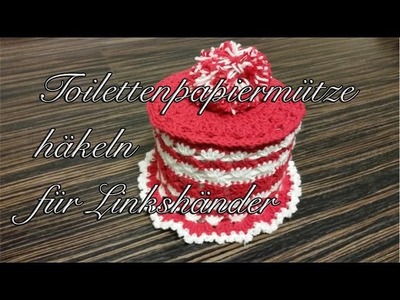 Toilettenpapiermütze häkeln für Linkshänder - Toilettenpapiermütze für das Auto
