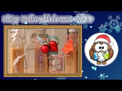 Ein Süßer Weihnachtstraum - DIY Likör Geschenkidee