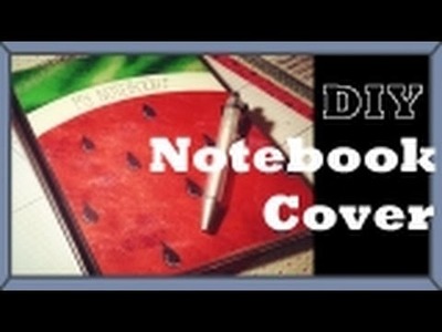 DIY Watermelon Notebook Cover!!!