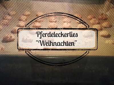 DIY Pferdeleckerlies Weihnachten | “Leckerliejahr“ Dezember
