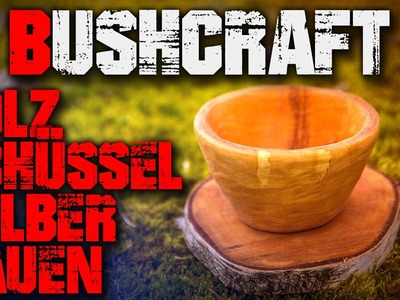 DIY Bushcraft Schüssel selber bauen - Säge Axt Messer - Outdoor Survival Deutsch Deutschland