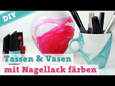 DIY Tassen & Vasen mit Nagellack färben – Porzellan bemalen Wasserfarben watercolor effect