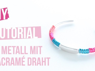 DIY Tutorial: Selbst Schmuck machen – DQ Metall Armband mit Macramé Draht