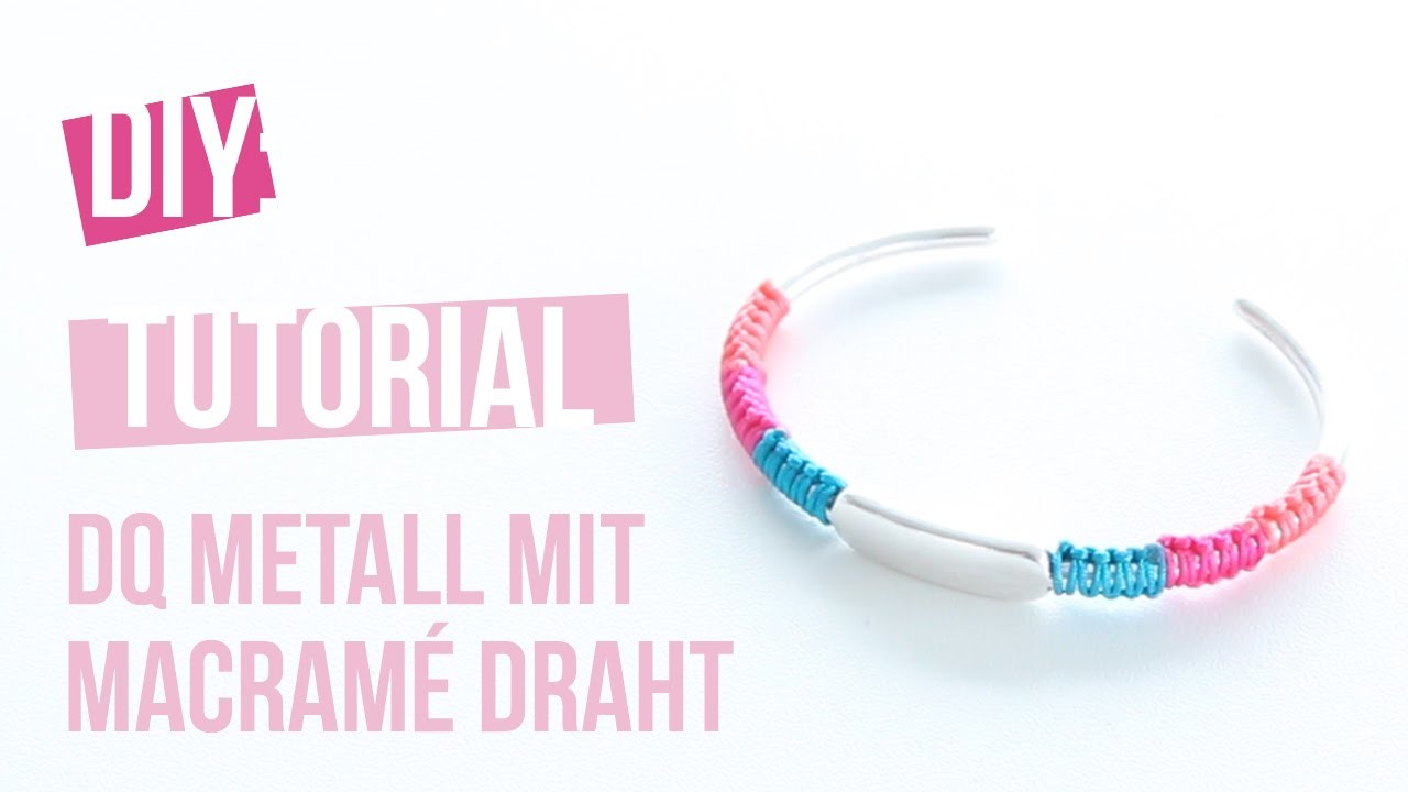 DIY Tutorial: Selbst Schmuck machen – DQ Metall Armband mit Macramé Draht