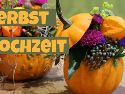 Herbsthochzeit | Blumendeko DIY | Tischdeko Herbst mit Kürbissen | braut.TV