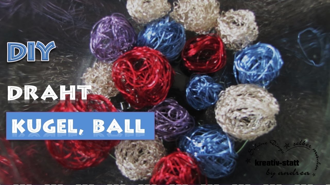 DIY Basteln - Kugeln Bälle aus Draht. Crafts - Tinker Balls with WIRE