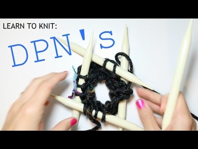 Learn to Knit: DPN's