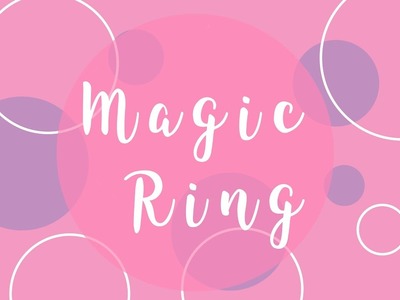 Magic Ring Tutorial