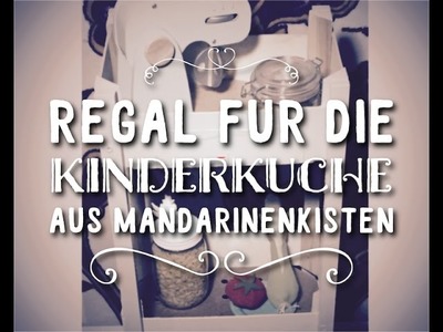 Regal für die Kinderküche -Upcycling Mandarinenkisten, Holzkisten, DIY Shabby Chic fürs Kinderzimmer