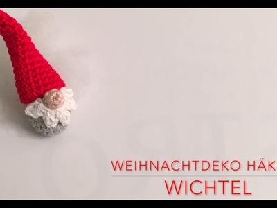 Weihnachtdeko häkeln "Wichtel" | 4. Advent 2016