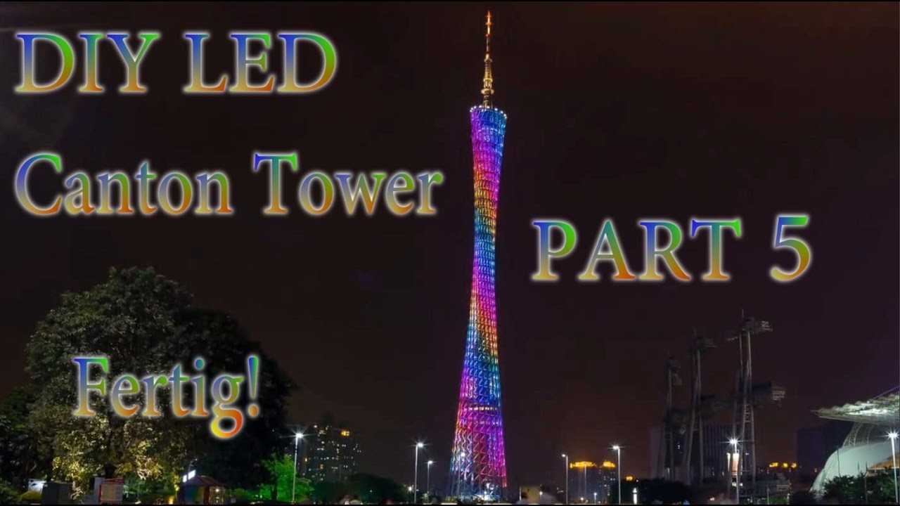 DIY LED Canton Tower! | Part 5 Ende | HD+ | Deutsch