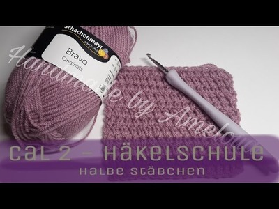 CAL - Häkelschule Teil 2 - Halbe Stäbchen