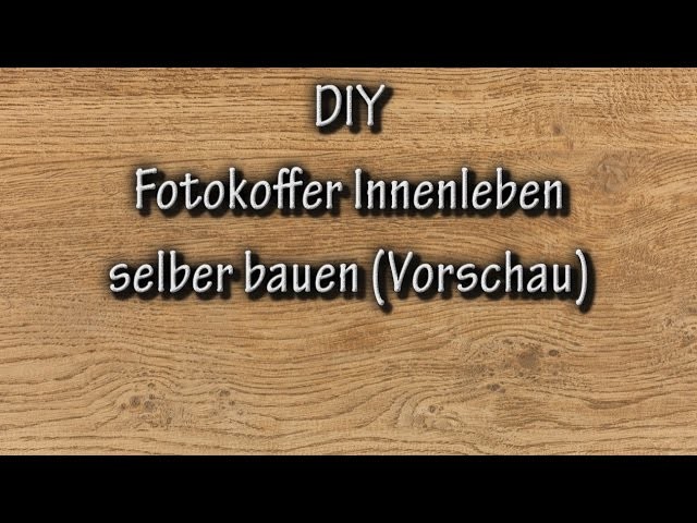 DIY: Fotokoffer Innenleben selber bauen (Vorschau)