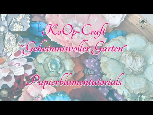 KoOp-Craft: Geheimnisvoller Garten - Papierblumentutorials