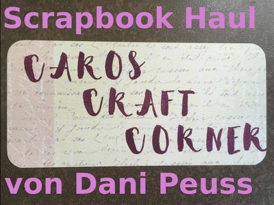 Scrapbook Haul von Dani Peuss