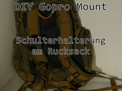 DIY Gopro Mount.Schulterhalterung am Rucksack