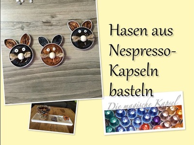 DIY-Hasen basteln aus Nespressokapseln - Anleitung - die magische (Kaffee-) Kapsel