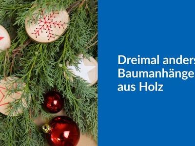 Dreimal anders: Baumschmuck aus Holz