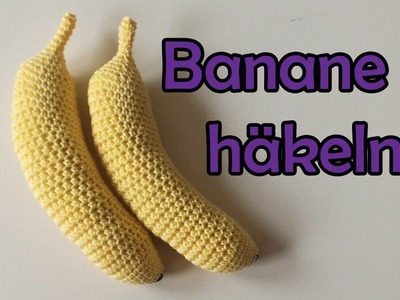 Banane häkeln - Romy Fischer Häkelanleitung