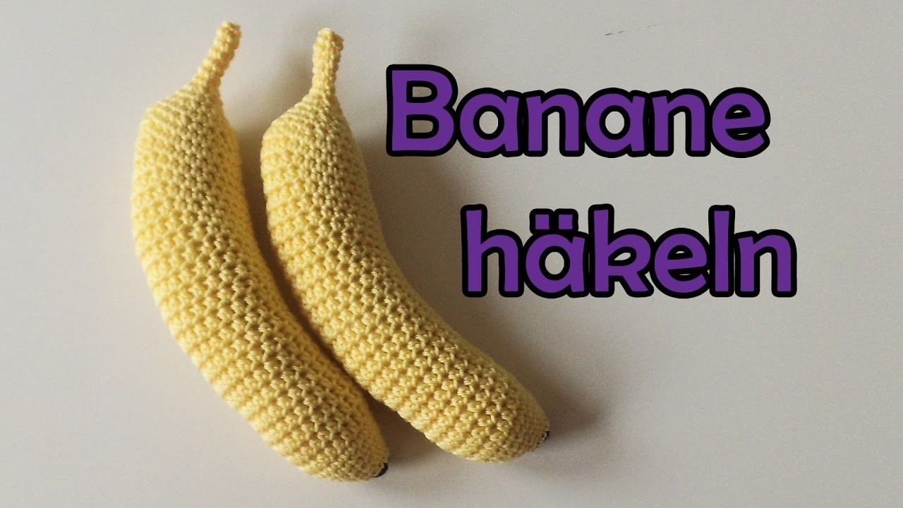 Banane häkeln - Romy Fischer Häkelanleitung