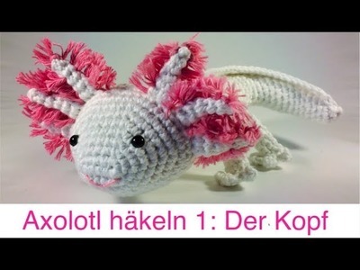 DIY: Axolotl häkeln Teil 1 - der Kopf (für Anfänger geeignet)