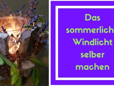 Windlicht selber ausdekorieren-  DIY Anleitung für den Sommer Sommer- Tischdeko Idee vom Blumenmann