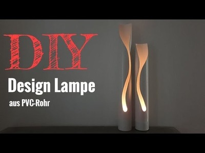 Eine Design Lampe selber bauen. DIY Lampe. Designlampe aus PVC-Rohr