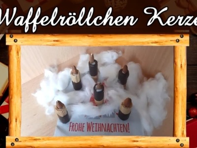 Türchen Nr. 14 | Wir basteln Waffelröllchen-Kerzen | Weihnachtsbasteln | Weihnachts-Deko DIY XMAS