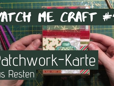 Watch me craft #11: Patchwork Karte. Last-minute. Weihnachten. Reste