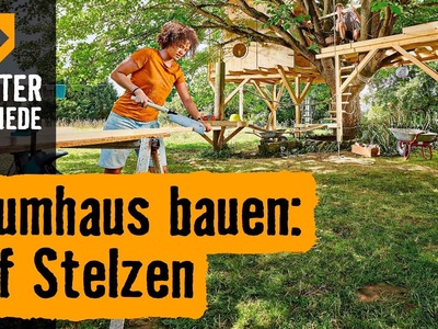 Baumhaus bauen: Auf Stelzen  | HORNBACH Meisterschmiede