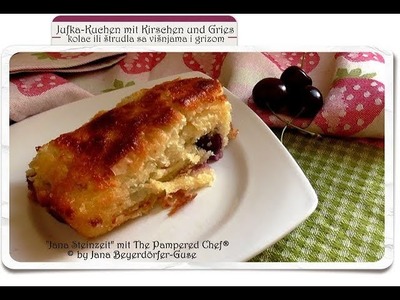 Jufka-Kuchen mit Kirschen und Grieß * kolac ili štrudla sa višnjama i grizom