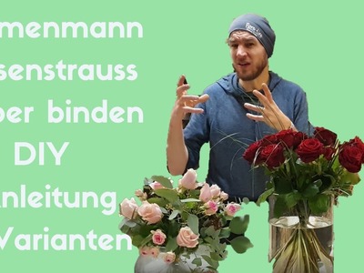 Rosenstrauss selber binden -  Zwei verschiedenen Strauss Ideen - DIY Floristik Anleitung -Blumenmann