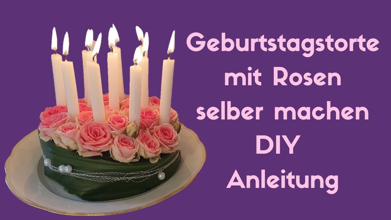 Geburtstagstorte selber machen - DIY Floristik Anleitung - Torte aus Rosen und Kerzen selber machen