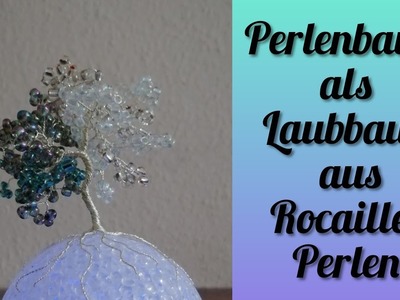 Perlenbaum aus Rocailles Perlen als Laubbaum mit Draht - Anleitung. Tutorial für Anfänger (Deutsch)