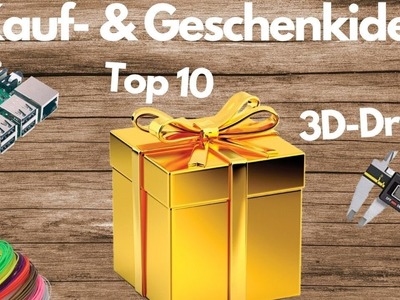 Top 10 Kauf- und Geschenkideen zum Thema 3D-Druck!