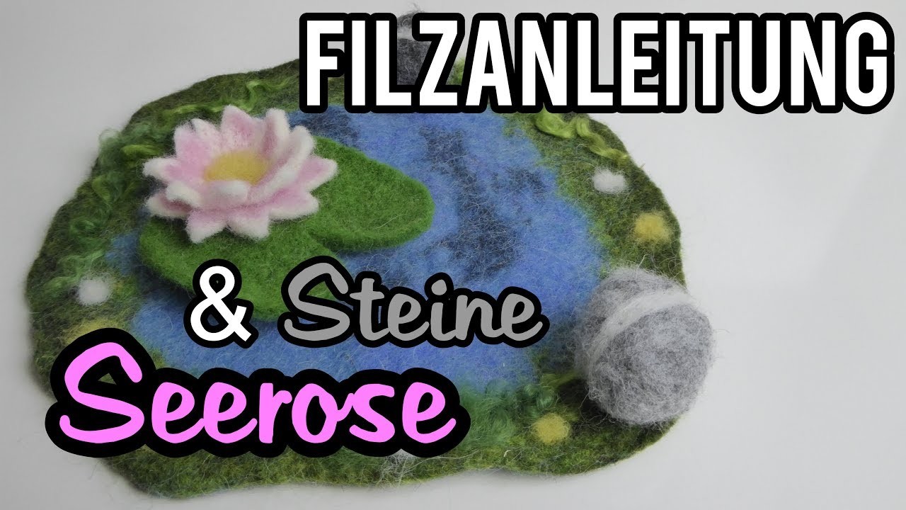 Filzanleitung: Seerose & Steine mit der Nadel filzen * felting DIY