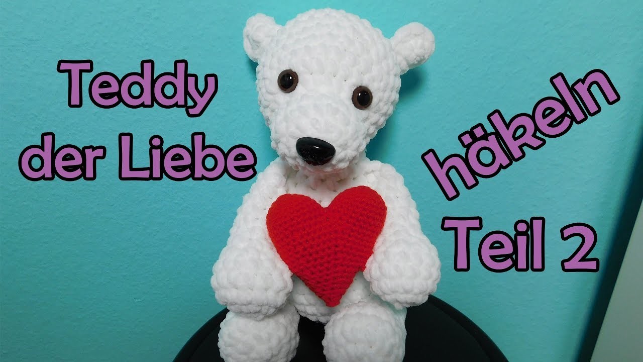 *Teddy der Liebe* häkeln - Teil 2 - Amigurumi Häkelanleitung