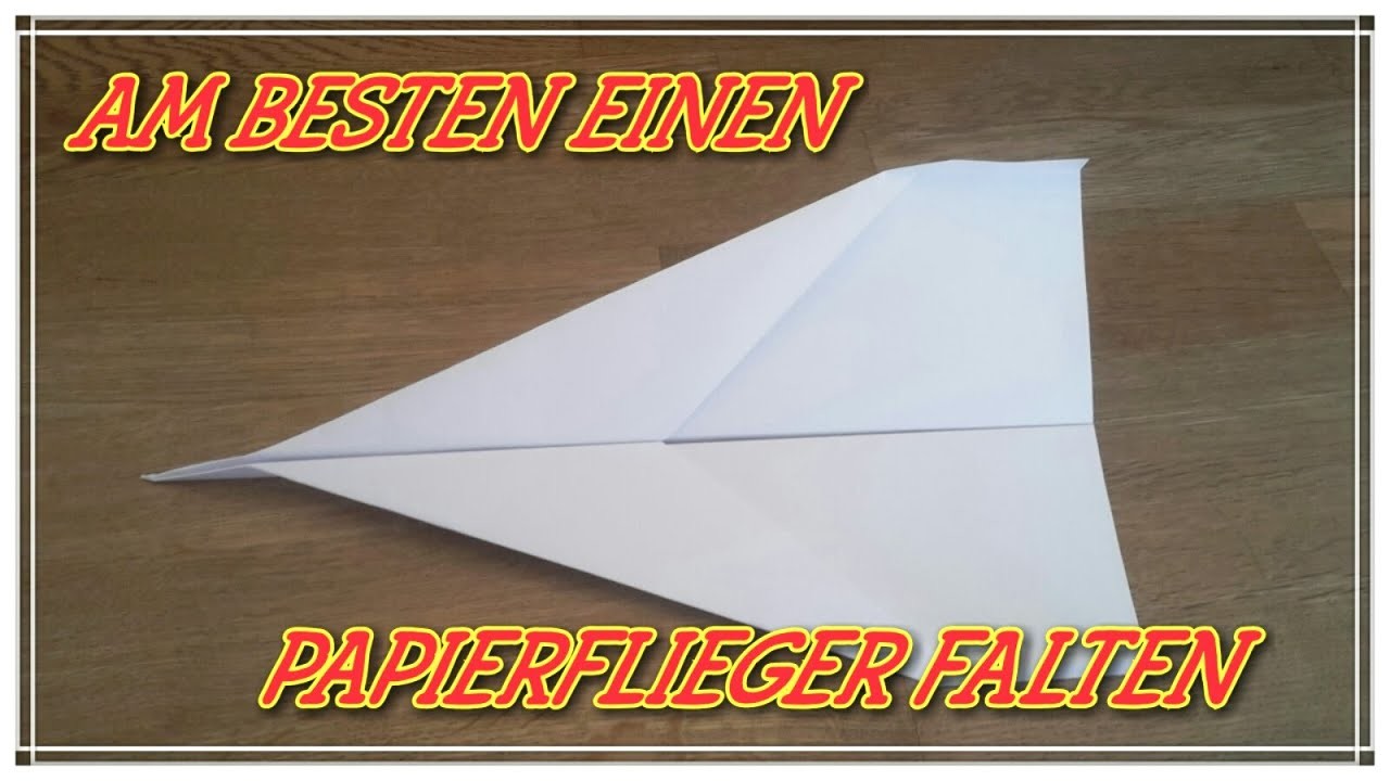 Tutorial: Wie faltet man am besten einen Papierflieger ?