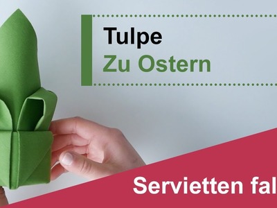Servietten falten: Tulpe - Serviette falten zu Ostern