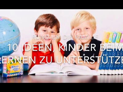 10 Ideen, Kinder beim Lernen zu unterstützen